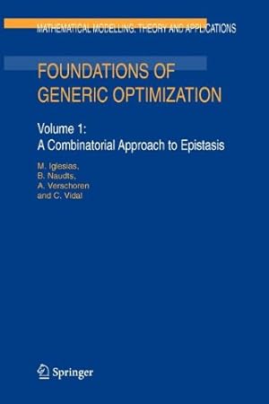 Immagine del venditore per Foundations of Generic Optimization: Volume 1: A Combinatorial Approach to Epistasis (Mathematical Modelling: Theory and Applications) by Iglesias, M. [Paperback ] venduto da booksXpress