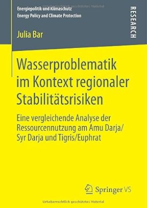 Seller image for Wasserproblematik im Kontext regionaler Stabilitätsrisiken: Eine vergleichende Analyse der Ressourcennutzung am Amu Darja/Syr Darja und Tigris/Euphrat . and Climate Protection) (German Edition) by Bar, Julia [Paperback ] for sale by booksXpress