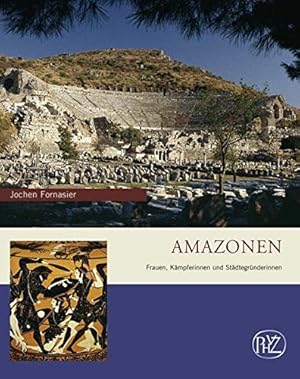 Amazonen : Frauen, Kämpferinnen und Städtegründerinnen. Zaberns Bildbände zur Archäologie