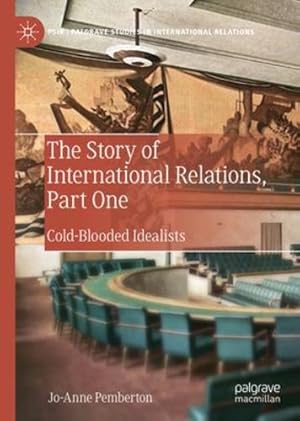 Seller image for The Story of International Relations, Part One: Cold-Blooded Idealists (Palgrave Studies in International Relations) by Pemberton, Jo-Anne [Hardcover ] for sale by booksXpress