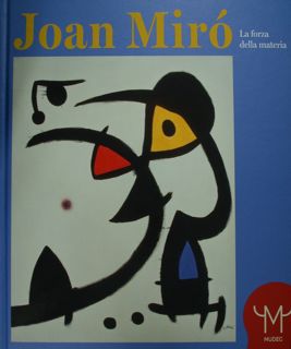 Seller image for Joan Miro. La forza della materia. Milano, 25 marzo 2016 - 11 settembre 2016. for sale by EDITORIALE UMBRA SAS