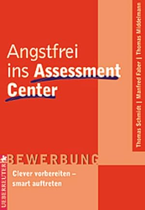 Seller image for Angstfrei ins Assessment Center: Clever vorbereiten - smart auftreten for sale by Gerald Wollermann