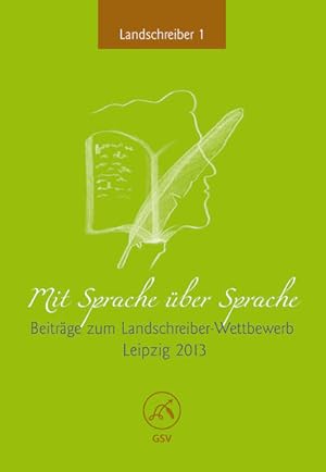 Bild des Verkufers fr Mit Sprache ber Sprache: Beitrge zum Landschreiber-Wettbewerb Leipzig 2013 zum Verkauf von Gerald Wollermann