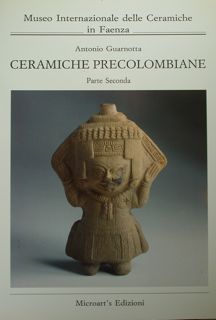 Ceramiche Precolombiane vol. II parte seconda. Museo Inter.Le Ceramiche Faenza