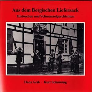 Aus dem bergischen Liefersack : Histörchen u. Schmunzelgeschichten. Hans Geib ; Kurt Schnöring