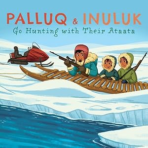 Bild des Verkufers fr Palluq & Inuluk Go Hunting With Their Ataata zum Verkauf von GreatBookPrices