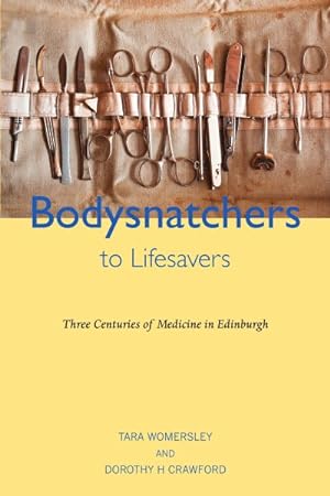 Image du vendeur pour Bodysnatchers to Life Savers : Three Centuries of Medicine in Edinburgh mis en vente par GreatBookPrices