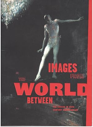 Seller image for IMAGES FROM THE WORLD BETWEEN: The Circus in 20th Century American Art. for sale by OLD WORKING BOOKS & Bindery (Est. 1994)