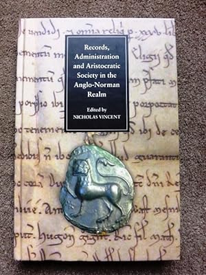 Seller image for Records, Administration and Aristocratic Society in the Anglo-Norman Realm Records, Administration and Aristocratic Society in the Anglo-Norman Realm: . . . Anniversary of King John's Loss of Normandy for sale by Lacey Books Ltd