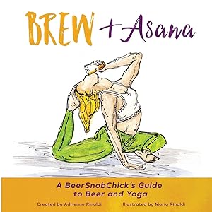 Immagine del venditore per Brew & Asana: A Beersnobchick\ s Guide to Beer and Yoga venduto da moluna
