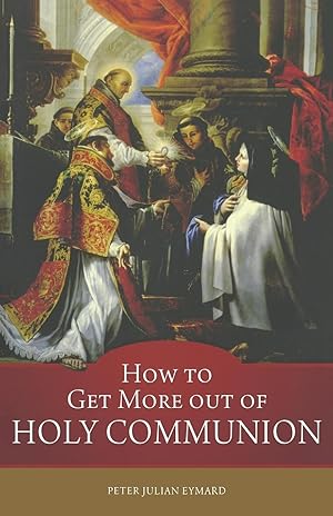 Seller image for Eymard, S: How to Get More out of Holy Communion for sale by moluna