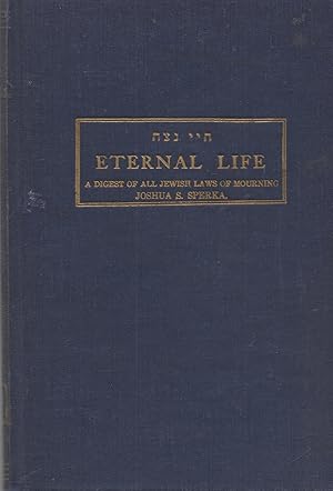 Eternal Life A Digest of All Jewish Laws of Mourning