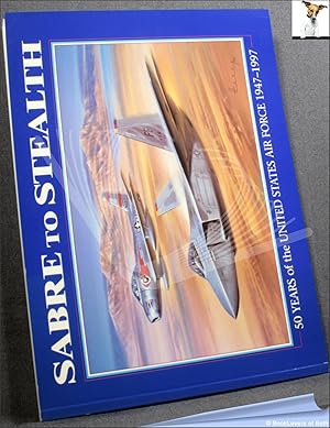 Immagine del venditore per Sabre to Stealth: Fifty Years of the United States Air Force 1947-1997 venduto da BookLovers of Bath
