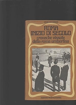 Roma Inizio Di Secolo - Cronache Vissute Della Roma Umbertina