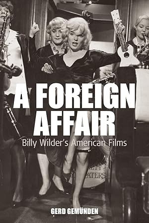 Image du vendeur pour A Foreign Affair: Billy Wilder\ s American Films mis en vente par moluna