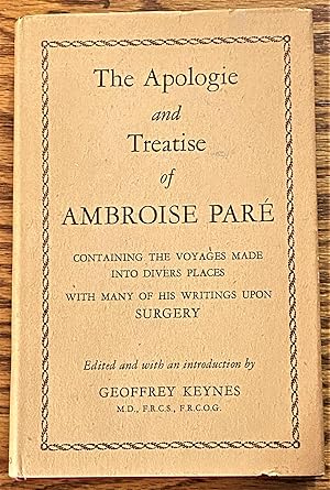 The Apologie and Treatise of Ambroise Pare, Containing the Voyages Made Into Divers Places with M...