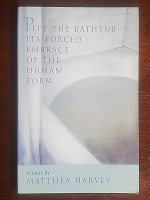 Seller image for Pity the Bathtub Its Forced Embrace of the Human Form for sale by El Gato de Papel