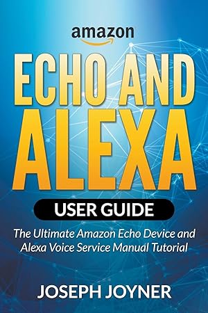Seller image for Amazon Echo and Alexa User Guide: The Ultimate Amazon Echo Device and Alexa Voice Service Manual Tutorial for sale by moluna