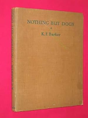 Nothing but Dogs - with One Hundred Drawings by the Author