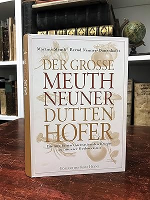 Der große Meuth Neuner Duttenhofer. Die 900 besten internationalen Rezepte aus unserer Kochwerkst...