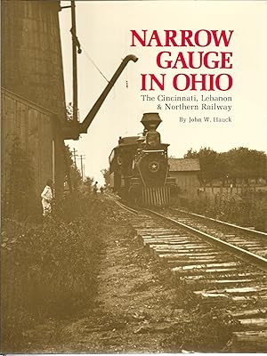 Seller image for Narrow Gauge in Ohio: The Cincinnati, Lebanon and Northern Railway for sale by Cher Bibler