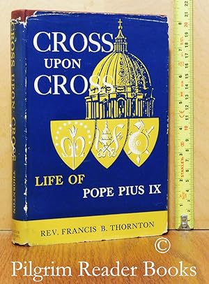 Cross Upon Cross, The Life of Pope Pius IX.