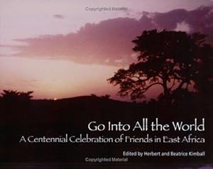 Bild des Verkufers fr Go into All the World: A Centennial Celebration of Friends in East Africa zum Verkauf von WeBuyBooks