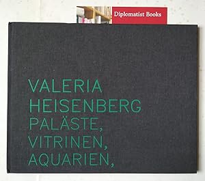 Valeria Heisenberg: Palaste, Vitrinen, Aquarien