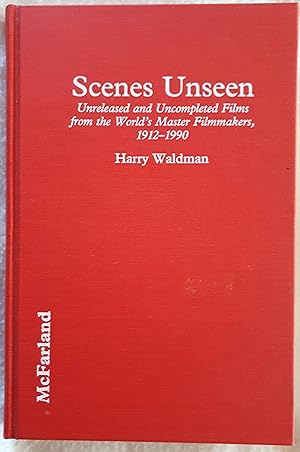 Seller image for Scenes Unseen: Unreleased and Uncompleted Films From the World's Master Filmmakers, 1912-1990 for sale by Somerset Books