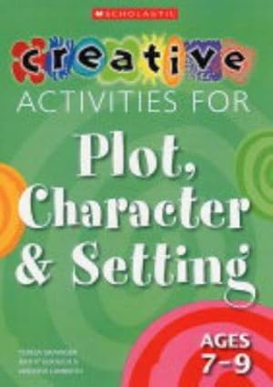 Bild des Verkufers fr Creative Activities for Plot, Character & Setting Ages 7-9 zum Verkauf von WeBuyBooks