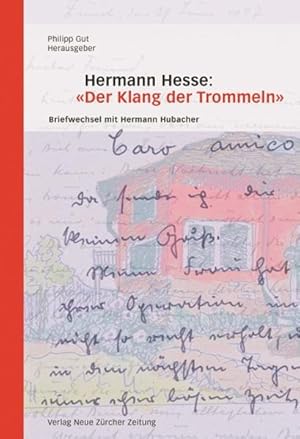 Image du vendeur pour Hermann Hesse: "Der Klang der Trommeln" : Briefwechsel mit Hermann Hubacher. Philipp Gut / NZZ libro mis en vente par Antiquariat Mander Quell