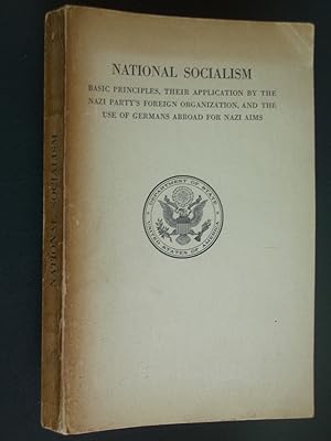 National Socialism: Basic Principles, Their Application by the Nazi Party's Foreign Organization,...