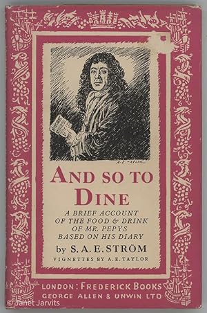 And So To Dine : A Brief Account Of The Food & Drink Of Mr. Pepys Based OnHis Diary ; Vignettes B...