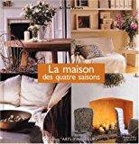 Seller image for La Maison Des Quatre Saisons :  Chaque Saison, Changez Votre Dcor for sale by RECYCLIVRE