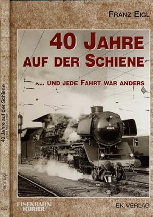 Seller image for 40 Jahre auf der Schiene. und jede Fahrt war anders. for sale by Versandantiquariat  Rainer Wlfel