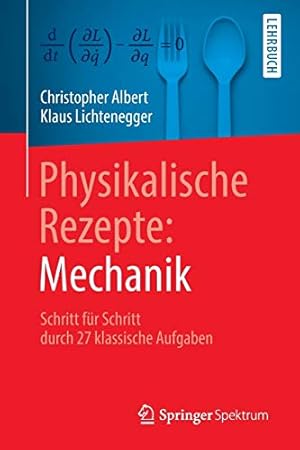 Seller image for Physikalische Rezepte: Mechanik: Schritt für Schritt durch 27 klassische Aufgaben (German Edition) by Albert, Christopher, Lichtenegger, Klaus [Paperback ] for sale by booksXpress