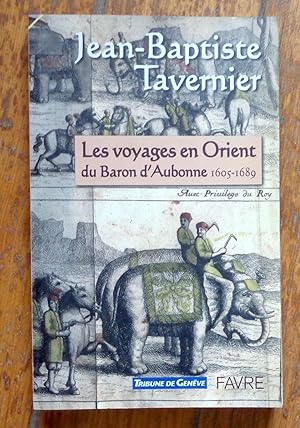 Les voyages en Orient du Baron d'Aubonne. Extraits des Six voyages en Turquie, en Perse et aux In...