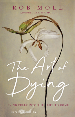 Bild des Verkufers fr The Art of Dying: Living Fully Into the Life to Come (Paperback or Softback) zum Verkauf von BargainBookStores