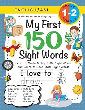 Seller image for My First 150 Sight Words Workbook: (Ages 6-8) Bilingual (English / American Sign Language - ASL): Learn to Write & Sign 150+ and Read 500+ Sight Words (Paperback or Softback) for sale by BargainBookStores
