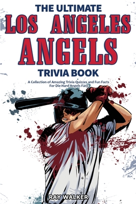 Seller image for The Ultimate Los Angeles Angels Trivia Book: A Collection of Amazing Trivia Quizzes and Fun Facts for Die-Hard Angels Fans! (Paperback or Softback) for sale by BargainBookStores