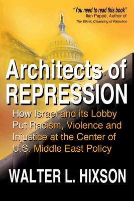 Seller image for Architects of Repression: How Israel and Its Lobby Put Racism, Violence and Injustice at the Center of US Middle East Policy (Paperback or Softback) for sale by BargainBookStores