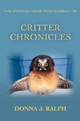 Imagen del vendedor de Critter Chronicles: Stories of Critters in a Colorado Wildlife Rehabilitator's Life (Paperback or Softback) a la venta por BargainBookStores