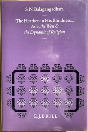 Image du vendeur pour THE HEATHEN IN HIS BLINDNESS .? Asia, the West and the Dynamic of Religion. mis en vente par Antiquariaat Van Veen