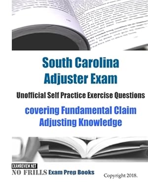 Seller image for South Carolina Adjuster Exam Unofficial Self Practice Exercise Questions : Covering Fundamental Claim Adjusting Knowledge for sale by GreatBookPrices