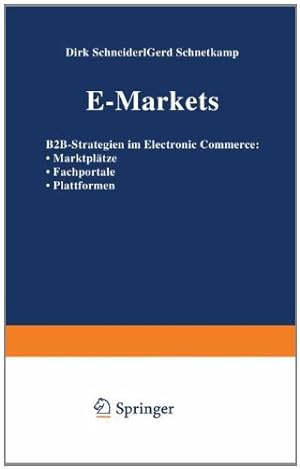 Seller image for E-Markets: B2B-Strategien im Electronic Commerce: Marktplätze Fachportale Plattformen (German Edition) by Schneider, Dirk, Schnetkamp, Gerd [Paperback ] for sale by booksXpress