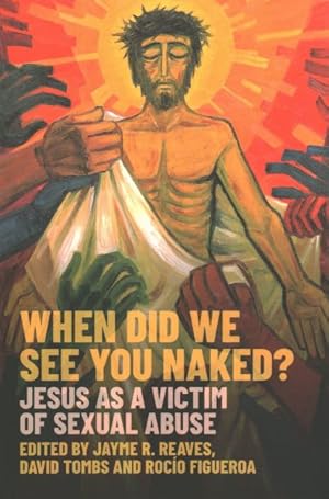 Seller image for When Did We See You Naked? : Jesus As a Victim of Sexual Abuse for sale by GreatBookPrices