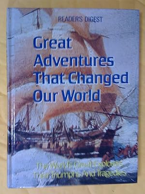 Great Adventures That Changed Our World : The World's Great Explorers, Their Triumphs and Tragedies