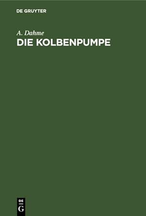 Immagine del venditore per Die Kolbenpumpe : Ein Lehr- und Handbuch fr Studierende und angehende Konstrukteure venduto da AHA-BUCH GmbH