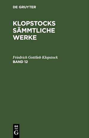Bild des Verkufers fr Friedrich Gottlieb Klopstock: Klopstocks smmtliche Werke. Band 12 zum Verkauf von AHA-BUCH GmbH