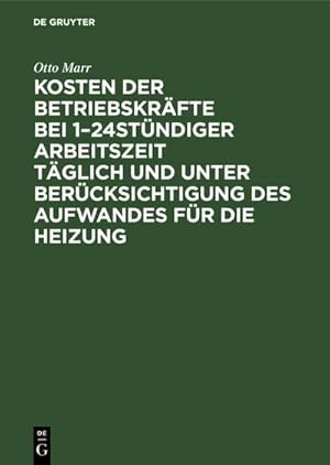 Bild des Verkufers fr Kosten der Betriebskrfte bei 124stndiger Arbeitszeit tglich und unter Bercksichtigung des Aufwandes fr die Heizung : Fr Betriebsleiter, Fabrikanten etc. sowie zum Handgebrauch von Ingenieuren und Architekten zum Verkauf von AHA-BUCH GmbH